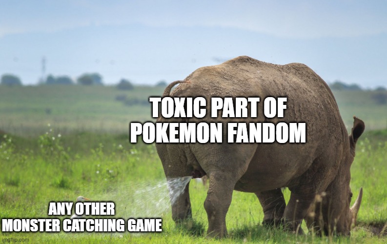 remember, Temtem is not a Pokemon killer | TOXIC PART OF POKEMON FANDOM; ANY OTHER MONSTER CATCHING GAME | image tagged in rhino pissing on a bird,pokemon,rhino,egret | made w/ Imgflip meme maker