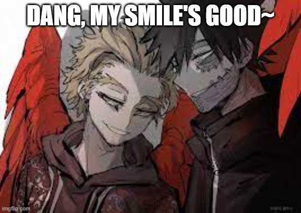 Picture with Dabi- | DANG, MY SMILE'S GOOD~ | image tagged in mha,anime | made w/ Imgflip meme maker