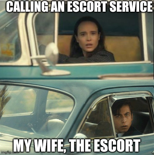 Vanya and Five | CALLING AN ESCORT SERVICE; MY WIFE, THE ESCORT | image tagged in vanya and five | made w/ Imgflip meme maker
