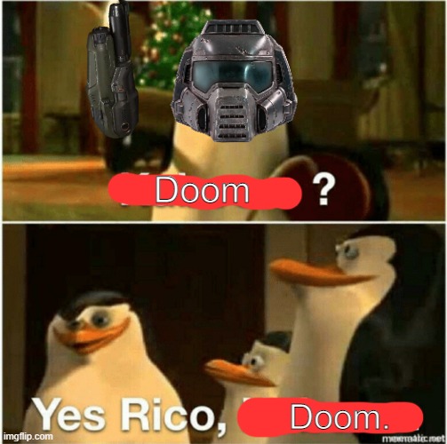Kaboom? Yes Rico, Kaboom. | Doom; Doom. | image tagged in kaboom yes rico kaboom | made w/ Imgflip meme maker