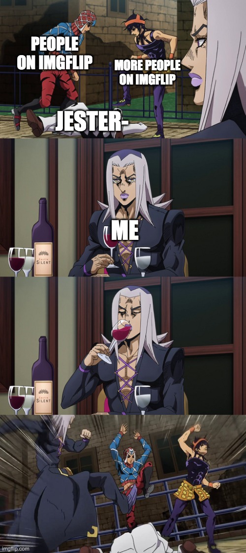 Abbacchio joins in the fun | PEOPLE ON IMGFLIP MORE PEOPLE ON IMGFLIP JESTER- ME | image tagged in abbacchio joins in the fun | made w/ Imgflip meme maker