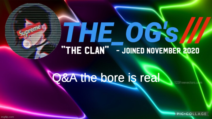 Q&A i'll answer anything lmao | Q&A the bore is real | image tagged in the_ogs neon supreme multi-color custom announcement template | made w/ Imgflip meme maker