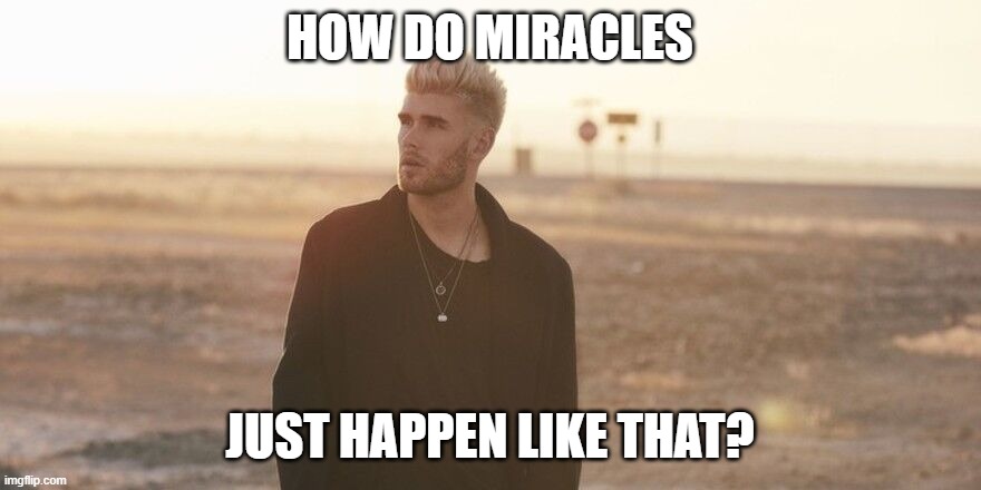 HOW DO MIRACLES JUST HAPPEN LIKE THAT? | made w/ Imgflip meme maker