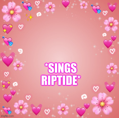 yes | *SINGS RIPTIDE* | image tagged in jester s hearts | made w/ Imgflip meme maker