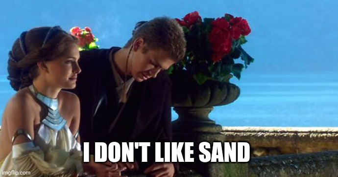 Anakin and Padme Balcony | I DON'T LIKE SAND | image tagged in anakin and padme balcony | made w/ Imgflip meme maker