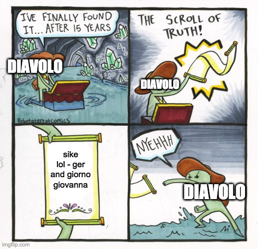 diavolo found fake truth | DIAVOLO; DIAVOLO; sike lol - ger and giorno giovanna; DIAVOLO | image tagged in memes,the scroll of truth | made w/ Imgflip meme maker