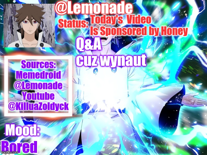 Lemonades Indra Temp :D | Today's  Video Is Sponsored by Honey; Q&A cuz wynaut; Bored | image tagged in lemonades indra temp d | made w/ Imgflip meme maker