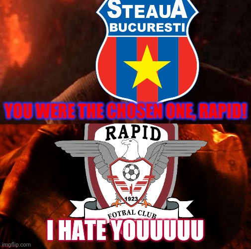15 years ago, Steaua and Rapid meet each other in UEFA Cup quarter-finals, the Red-Blues reach to Semi-finals against Boro | YOU WERE THE CHOSEN ONE, RAPID! I HATE YOUUUUU | image tagged in anakin and obi wan,steaua,rapid,football,memes | made w/ Imgflip meme maker