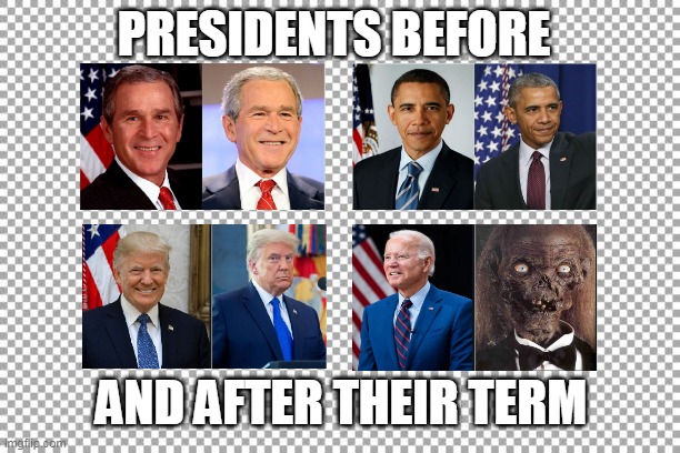 Before and Afters | PRESIDENTS BEFORE; AND AFTER THEIR TERM | image tagged in free | made w/ Imgflip meme maker