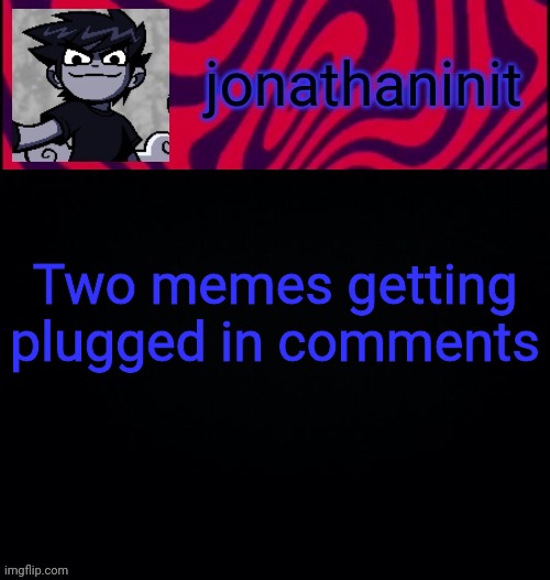 d i s t o r e d | Two memes getting plugged in comments | image tagged in d i s t o r e d | made w/ Imgflip meme maker