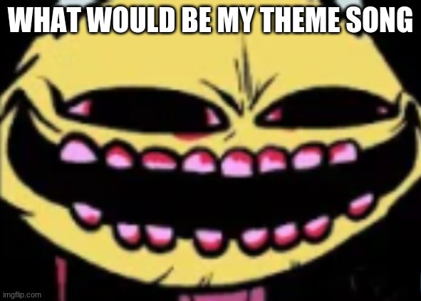 E | WHAT WOULD BE MY THEME SONG | image tagged in lenny lemon demon | made w/ Imgflip meme maker