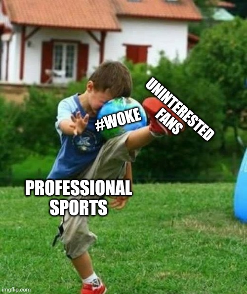 fail | PROFESSIONAL SPORTS UNINTERESTED FANS #WOKE | image tagged in fail | made w/ Imgflip meme maker
