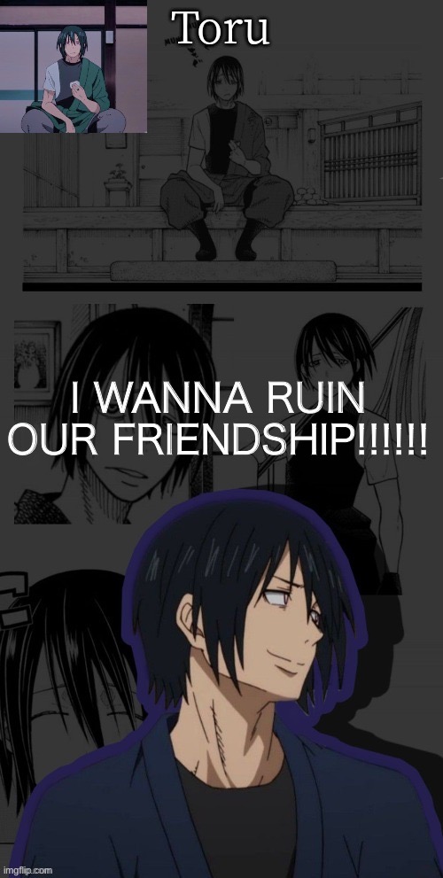 Comment if you know the next line lol | I WANNA RUIN OUR FRIENDSHIP!!!!!! | image tagged in benimaru temp made by yachi | made w/ Imgflip meme maker