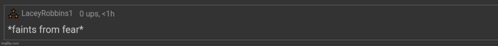 LaceyRobbins1 faints from fear | image tagged in laceyrobbins1 faints from fear | made w/ Imgflip meme maker