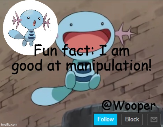 e | Fun fact: I am good at manipulation! | image tagged in wooper template | made w/ Imgflip meme maker