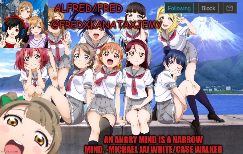 My first Announcement Template | ALFRED/FRED; @FREDXKANATAXJEMY; AN ANGRY MIND IS A NARROW MIND. -MICHAEL JAI WHITE/CASE WALKER | image tagged in anime,love live | made w/ Imgflip meme maker
