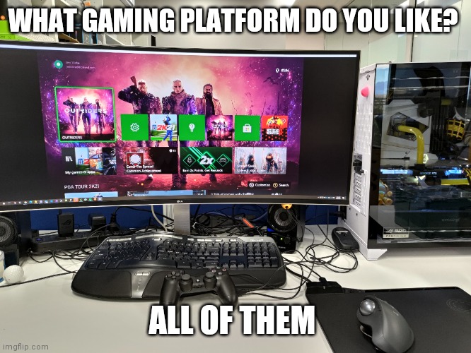 I play xbox on my pc with a ps4 controller | WHAT GAMING PLATFORM DO YOU LIKE? ALL OF THEM | image tagged in pc gaming,xbox one,ps4 | made w/ Imgflip meme maker