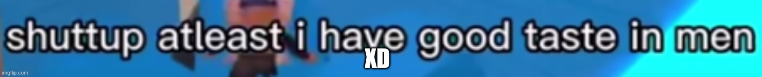 XD | made w/ Imgflip meme maker