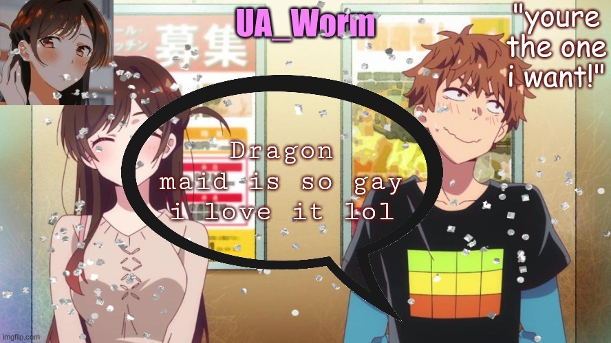 ua_worm | Dragon maid is so gay i love it lol | image tagged in ua_worm | made w/ Imgflip meme maker