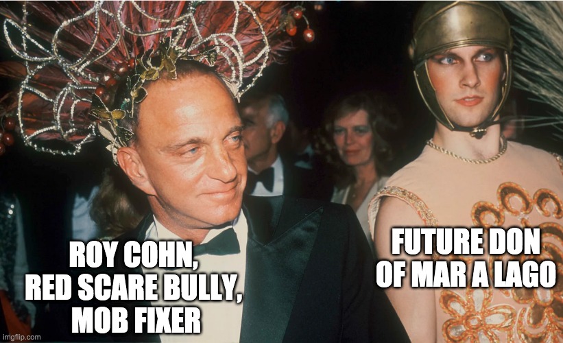 ROY COHN, 
RED SCARE BULLY, 
MOB FIXER FUTURE DON OF MAR A LAGO | made w/ Imgflip meme maker
