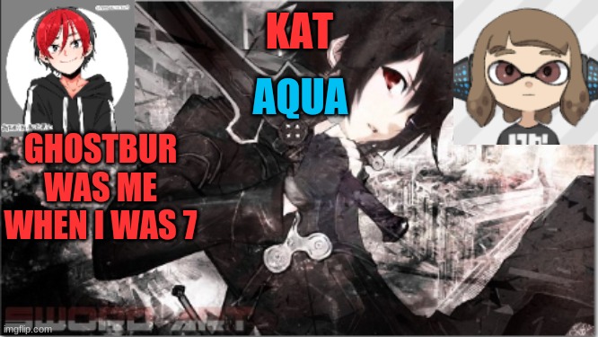 katxaqua | GHOSTBUR WAS ME WHEN I WAS 7 | image tagged in katxaqua | made w/ Imgflip meme maker