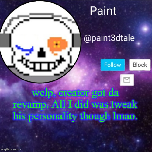 browser not supporting sans serif fonts, sad | welp, creator got da revamp. All I did was tweak his personality though lmao. | image tagged in paint announces | made w/ Imgflip meme maker