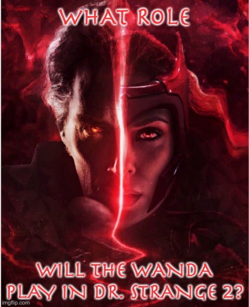 This comes from fan art . . . but it raises interesting questions | WHAT ROLE; WILL THE WANDA PLAY IN DR. STRANGE 2? | image tagged in mcu | made w/ Imgflip meme maker