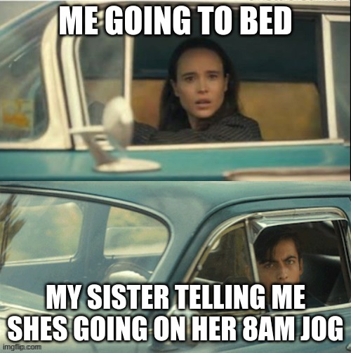 Vanya and Five | ME GOING TO BED; MY SISTER TELLING ME SHES GOING ON HER 8AM JOG | image tagged in vanya and five | made w/ Imgflip meme maker