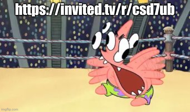 Patrick goes crazy | https://invited.tv/r/csd7ub | image tagged in patrick goes crazy | made w/ Imgflip meme maker
