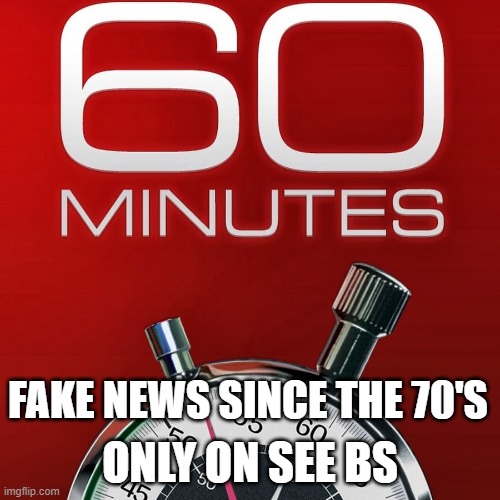 Liberal Propaganda Masquerading As "News" | ONLY ON SEE BS; FAKE NEWS SINCE THE 70'S | image tagged in 60 minutes,propaganda,lies,liars,democrats,liberals | made w/ Imgflip meme maker