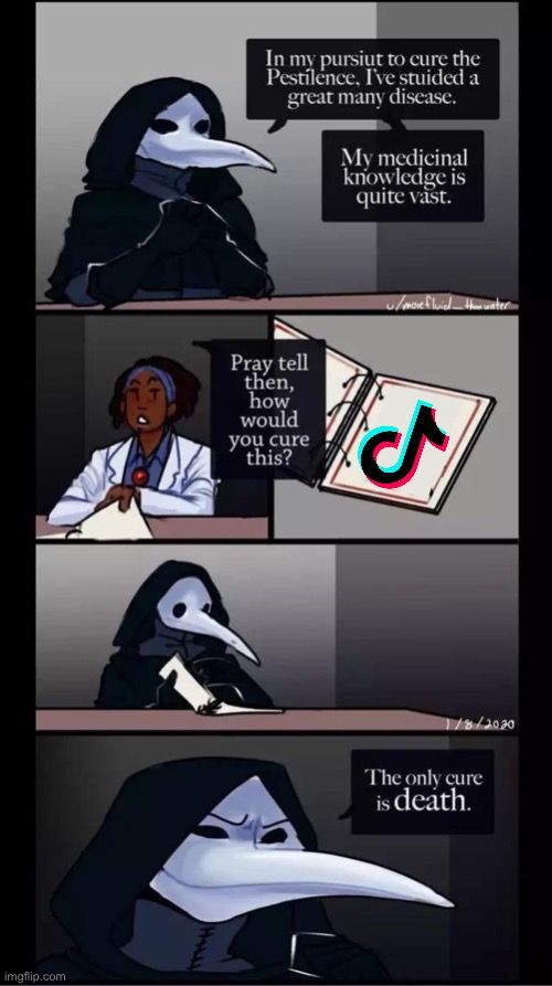 Right? | image tagged in scp-049 the only cure is death,memes,tik tok sucks,tiktok sucks,oh wow are you actually reading these tags,and that's a fact | made w/ Imgflip meme maker