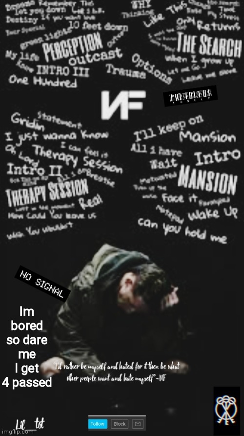 Im bored so dare me
I get 4 passed | made w/ Imgflip meme maker