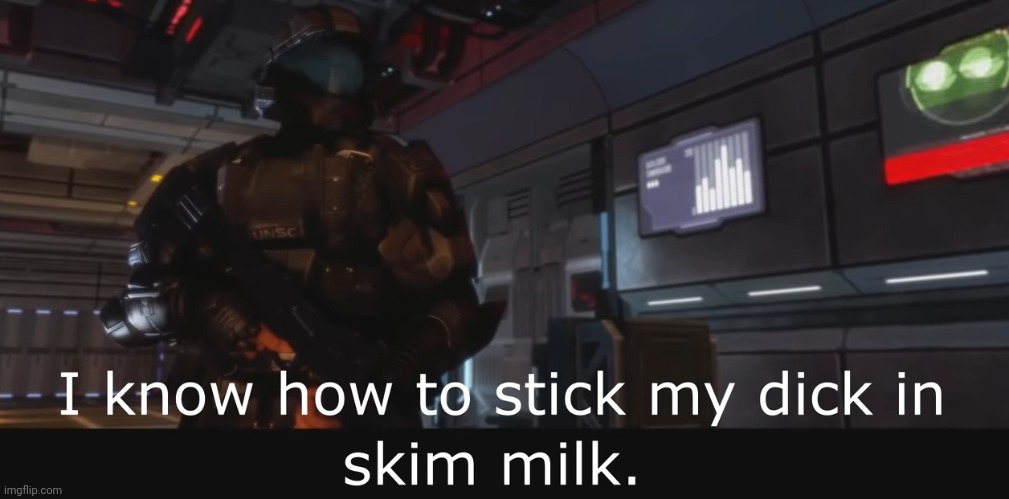 Halo 3 ODST I know how to stick my dick in skim milk | image tagged in halo 3 odst i know how to stick my dick in skim milk | made w/ Imgflip meme maker