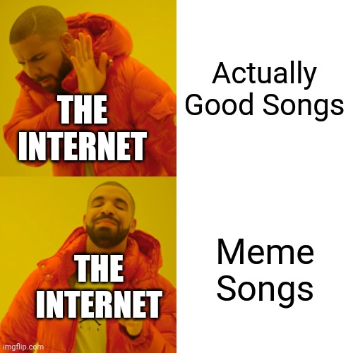 Drake Hotline Bling | Actually Good Songs; THE INTERNET; Meme Songs; THE INTERNET | image tagged in memes,drake hotline bling | made w/ Imgflip meme maker