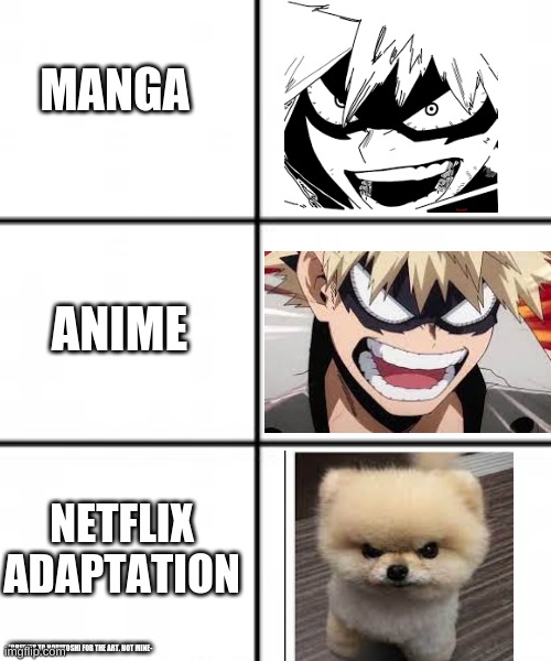 Angry pomeranian go brrr | MANGA; ANIME; NETFLIX ADAPTATION; *CREDITS TO HORIKOSHI FOR THE ART. NOT MINE- | image tagged in 3 x 2 meme template,anime | made w/ Imgflip meme maker