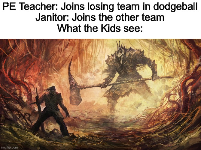 Epic Battle | PE Teacher: Joins losing team in dodgeball
Janitor: Joins the other team
What the Kids see: | image tagged in epic battle,memes,funny | made w/ Imgflip meme maker