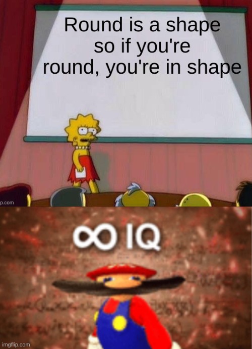 Round is a shape MOM | image tagged in lisa simpson's presentation,mario,infinite iq | made w/ Imgflip meme maker