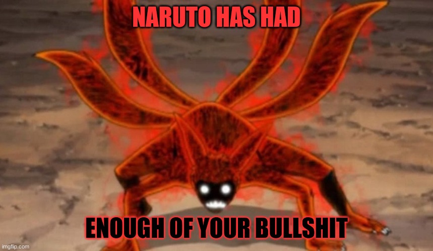 Naruto has had enough | image tagged in naruto has had enough | made w/ Imgflip meme maker