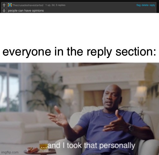 i just said a fact.. | everyone in the reply section: | image tagged in and i took that personally,funny,memes,opinon,funny memes | made w/ Imgflip meme maker