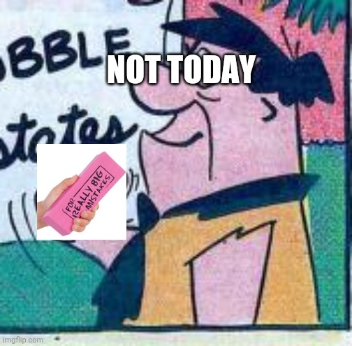 NOT TODAY | made w/ Imgflip meme maker