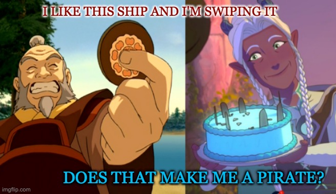 Shamelessly borrowed from r/TheDragonPrince | I LIKE THIS SHIP AND I'M SWIPING IT; DOES THAT MAKE ME A PIRATE? | image tagged in dragon prince,shipping,ship,uncle iroh,lujanne | made w/ Imgflip meme maker