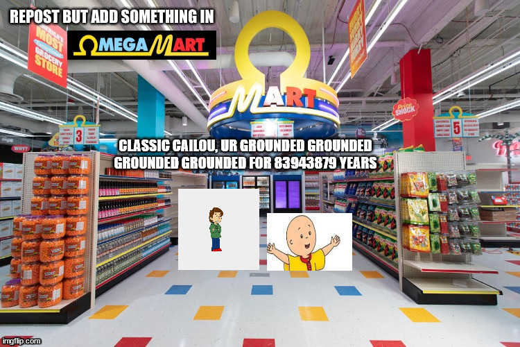 CLASSIC CAILOU, UR GROUNDED GROUNDED GROUNDED GROUNDED FOR 83943879 YEARS | made w/ Imgflip meme maker