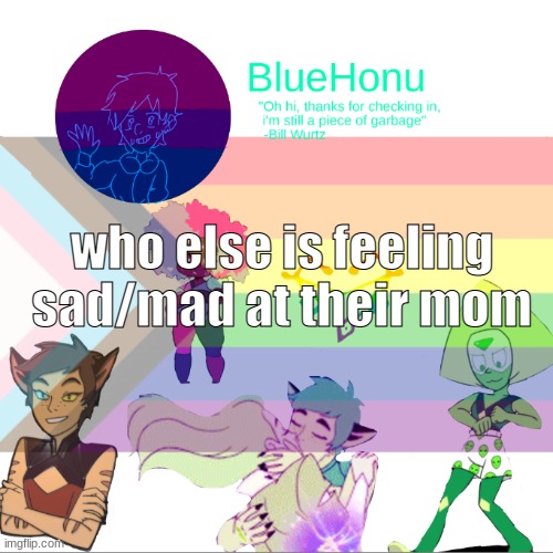 *laughs in dead inside* | who else is feeling sad/mad at their mom | image tagged in bluehonu announcement temp 2 0 | made w/ Imgflip meme maker