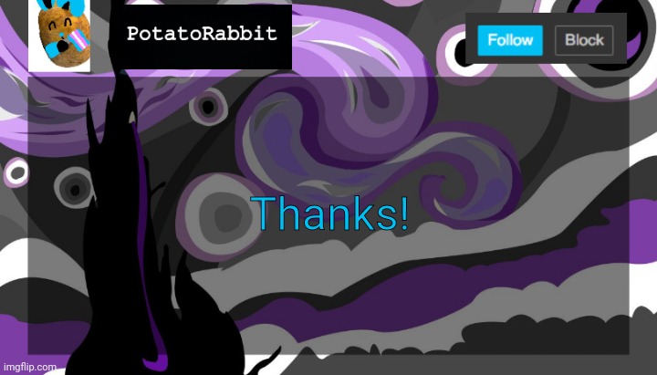 ... | Thanks! | image tagged in announcement template for potatorabbit | made w/ Imgflip meme maker