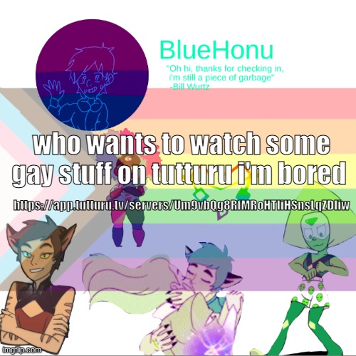 Bluehonu announcement temp 2.0 | who wants to watch some gay stuff on tutturu i'm bored; https://app.tutturu.tv/servers/Um9vbQg8RfMRoHTIiHSnsLqZDliw | image tagged in bluehonu announcement temp 2 0 | made w/ Imgflip meme maker
