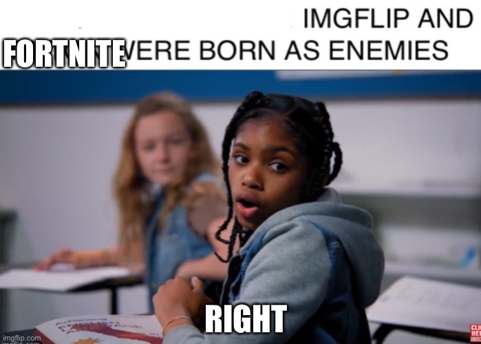 RIGHT FORTNITE | made w/ Imgflip meme maker