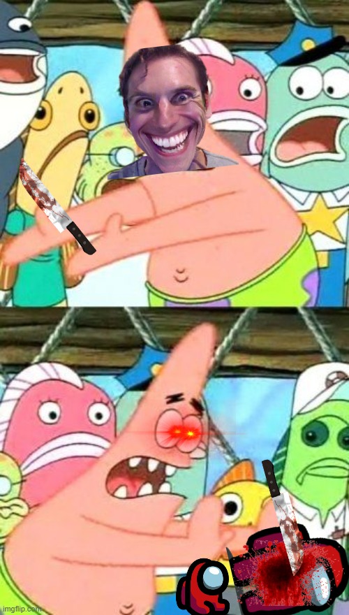 Patrick kinda sus | image tagged in memes,put it somewhere else patrick,sus,among us,among us stab,when the imposter is sus | made w/ Imgflip meme maker