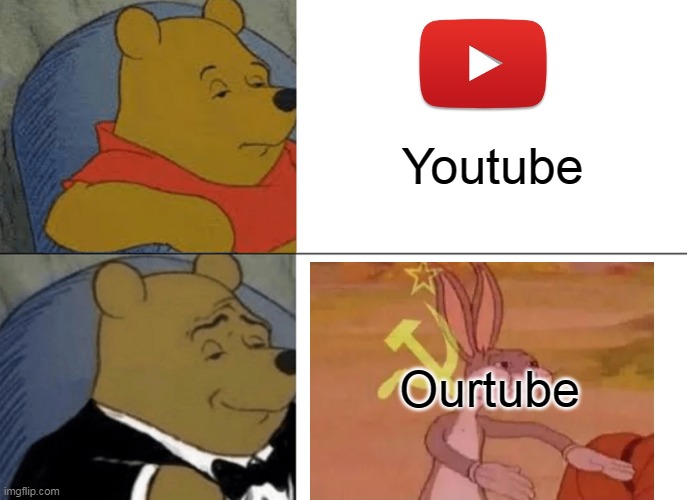 Ourtube........ | Youtube; Ourtube | image tagged in memes,tuxedo winnie the pooh,funny | made w/ Imgflip meme maker