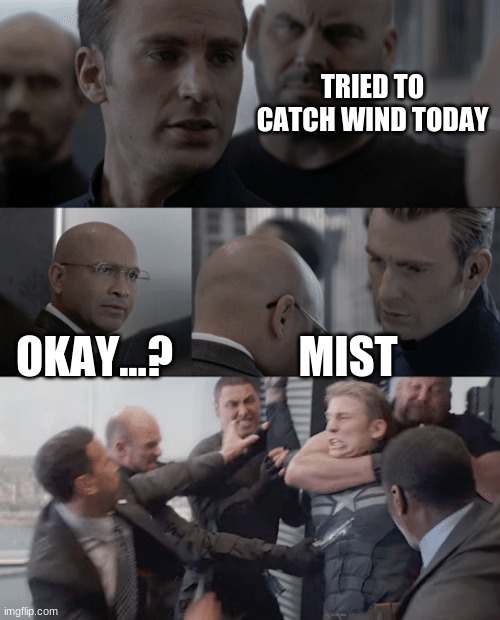 gotee | TRIED TO CATCH WIND TODAY; OKAY...? MIST | image tagged in captain america elevator | made w/ Imgflip meme maker