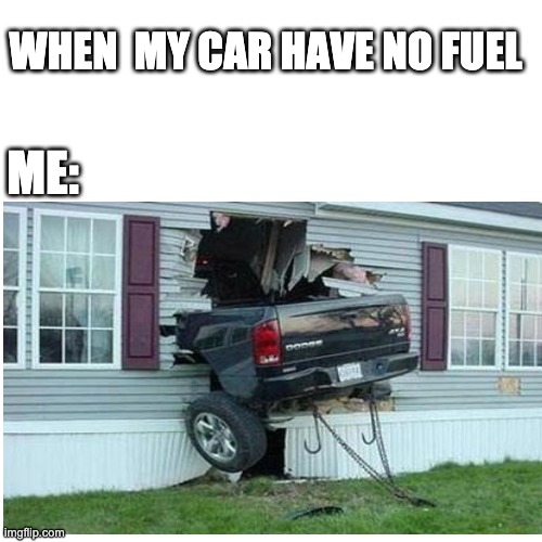 fooel | WHEN  MY CAR HAVE NO FUEL; ME: | image tagged in i have to wiwi to get fuel | made w/ Imgflip meme maker